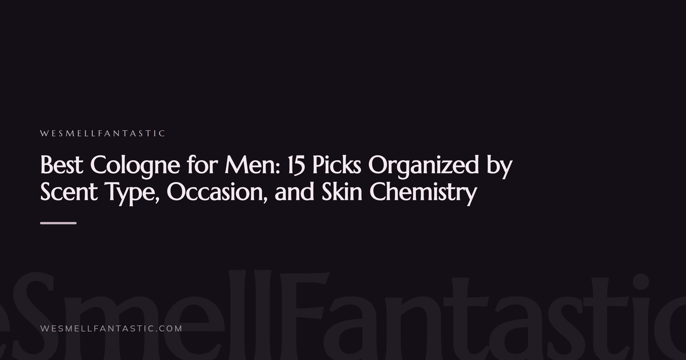 WeSmellFantastic branded title card for the article: Best Cologne for Men: 15 Picks Organized by Scent Type, Occasion, and Skin Chemistry