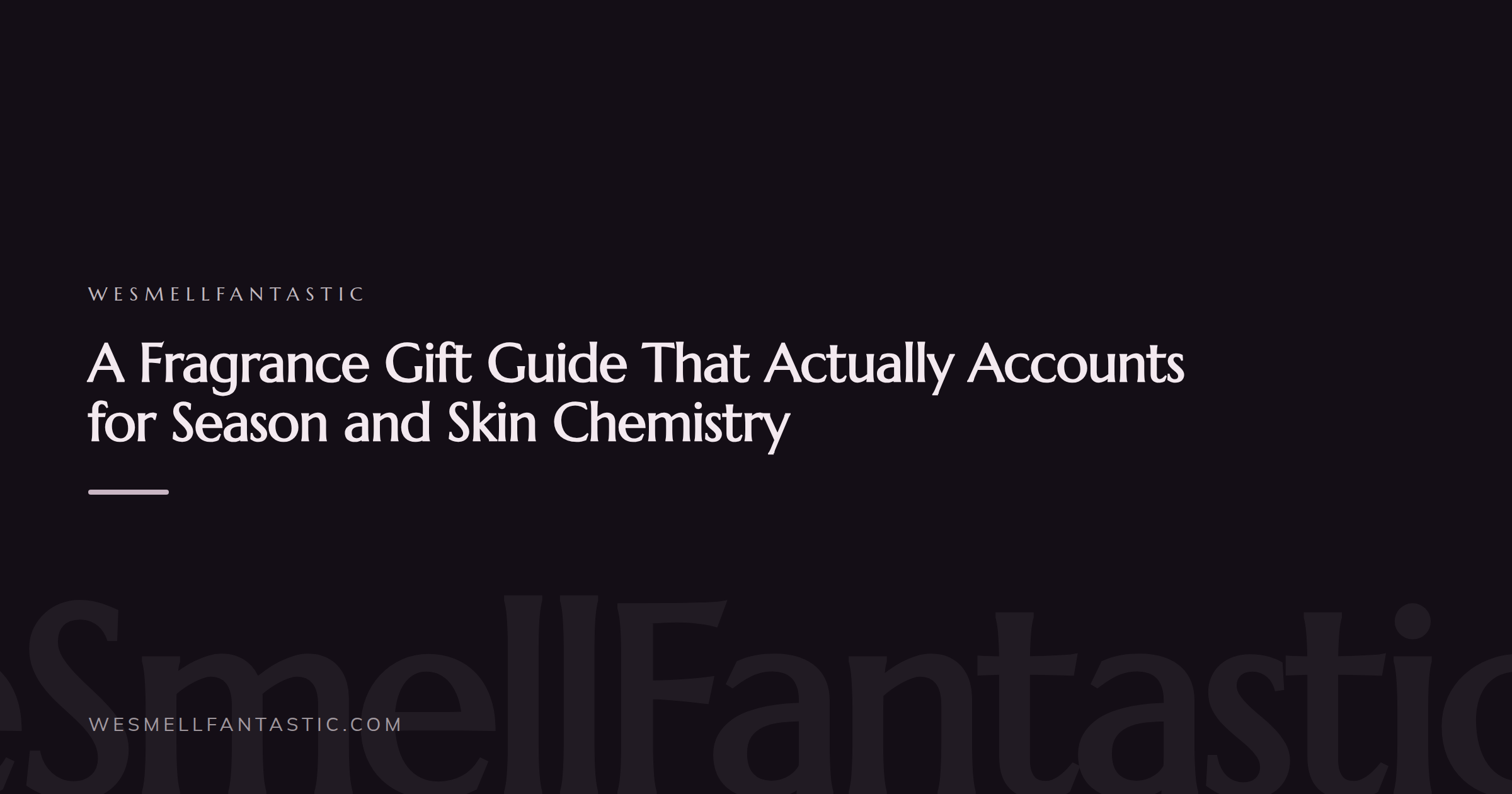 WeSmellFantastic branded title card for the article: A Fragrance Gift Guide That Actually Accounts for Season and Skin Chemistry